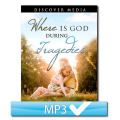 Where is God During Tragedies? Series (2 MP3s)